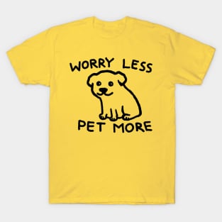 Worry Less Pet More T-Shirt